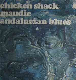Chicken Shack - Maudie / Andalucian Blues