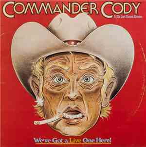 Commander Cody & His Lost Planet Airmen - We've Got A Live One Here!