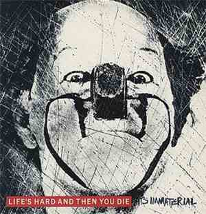 It's Immaterial - Life's Hard And Then You Die