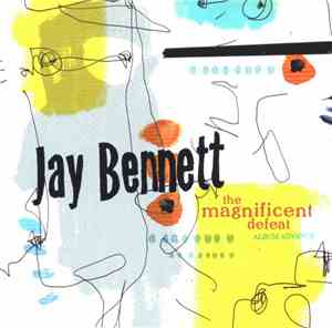 Jay Bennett - The Magnificent Defeat
