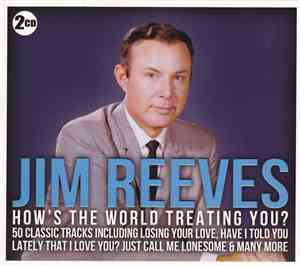 Jim Reeves - How's The World Treating You