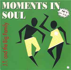 J.T. And The Big Family - Moments In Soul