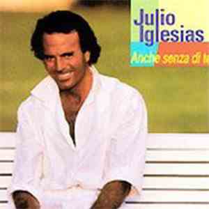 Julio Iglesias - Anche Senza Di Te