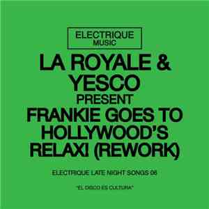 La Royale  & Yesco - Frankie Goes To Hollywood's Relax! (Rework) - Electriq ...