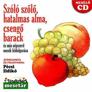 Pécsi Ildikó - Szóló Szőlő, Hatalmas Alma, Csengő Barack