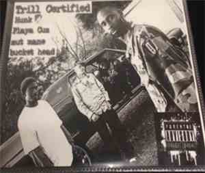 Trill Certified - Hunk-Playa Cuz-Mut Mane-Bucket Head