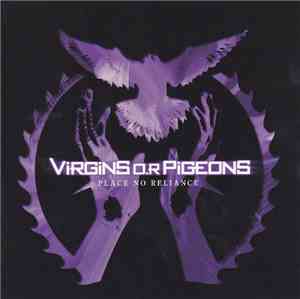 Virgins O.R. Pigeons - Place No Reliance