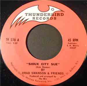 Brad Swanson & Friends - Sioux City Sue / It's A Sin To Tell A Lie