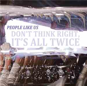 People Like Us - Don't Think Right, It's All Twice