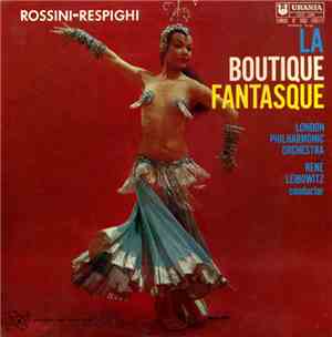 Rossini - Respighi : London Philharmonic Orchestra, René Leibowitz - La Bou ...