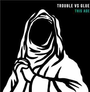 Trouble Vs Glue - This Age