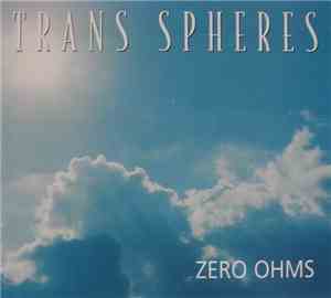 Zero Ohms - Trans Spheres