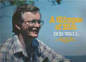 Bob Wall - A Glimpse of Him
