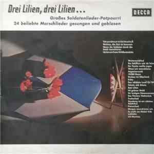 Ein Soldatenchor Des Lehr-Bat. Der Heeresoffizierschule II, Hamburg / Musikkorps 6 Der Bundeswehr, Hamburg - Drei Lilien, Drei Lilien... - Großes Soldatenlieder-Potpourri