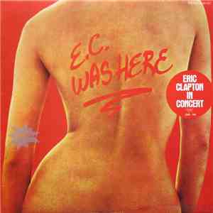 Eric Clapton - E.C. Was Here
