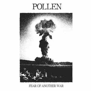 Pollen  - Fear Of Another War