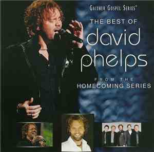David Phelps  - The Best Of David Phelps From the Homecoming Series