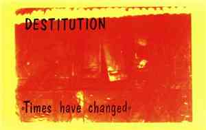 Destitution  - Times Have Changed