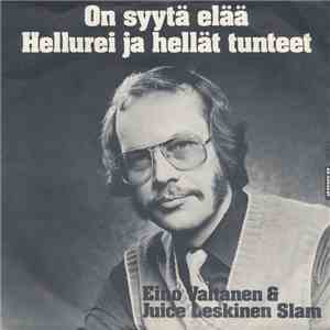 Eino Valtanen & Juice Leskinen Slam - On Syytä Elää / Hellurei Ja Hellät Tunteet
