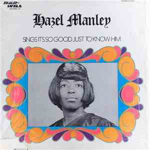 Hazel Manley - Hazel Manley Sings It's So Good Just To Know Him