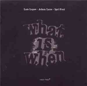 Luís Lopes - Adam Lane - Igal Foni - What Is When