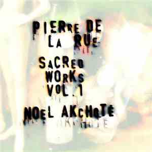 Pierre de la Rue, Noël Akchoté - Sacred Works Vol. 1 (Requiem & Motets Arra ...