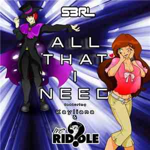 S3RL Featuring Kayliana & MC Riddle - All That I Need