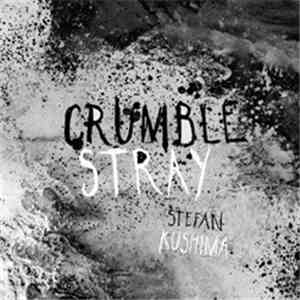 Stefan Kushima - Crumble Stray