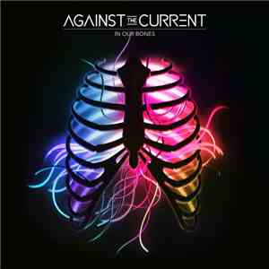 Against The Current - In Our Bones