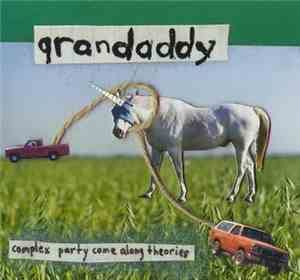 Grandaddy - Complex Party Come Along Theories