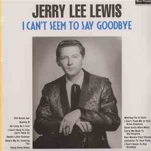 Jerry Lee Lewis - I Can't Seem To Say Goodbye