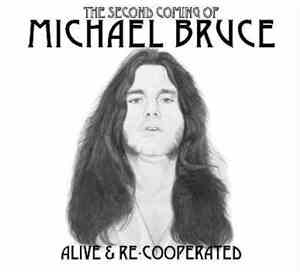 Michael Bruce - The Second Coming Of Michael Bruce: Alive & Re-Cooperated