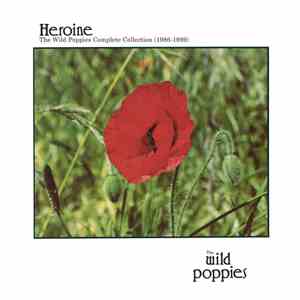 The Wild Poppies - Heroine: The Complete Wild Poppies Collection (1986-1989 ...