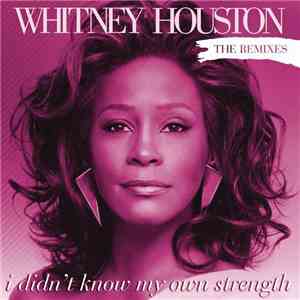 Whitney Houston - I Didn't Know My Own Strength (The Remixes)