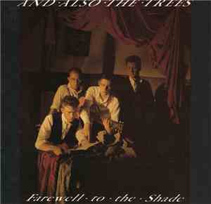 And Also The Trees - Farewell To The Shade