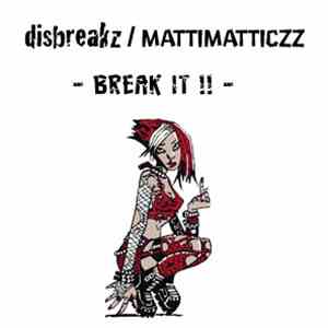 Disbreakz / MattiMatticzz - Break It !!