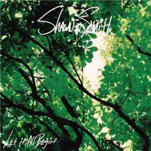 Shawn Smith  - Let It All Begin