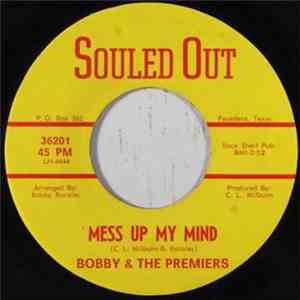 Bobby & The Premiers - Mess Up My Mind / What About One More Time?