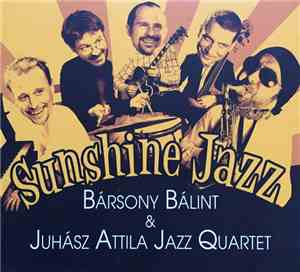 Bársony Bálint, Juhász Attila Jazz Quartet - Sunshine Jazz