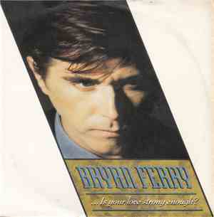 Bryan Ferry - ...Is Your Love Strong Enough?