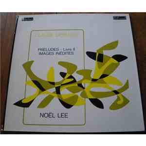 Claude Debussy / Noël Lee -  Préludes - Livre II / Images Inédites