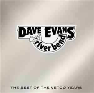 Dave Evans And River Bend - The Best Of The Vetco Years
