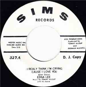 Edna Lee - I Really Think I'm Crying Cause I Love You / Don't Let My Friends See What You Do