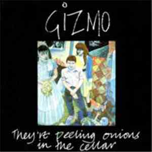 Gizmo  - They're Peeling Onions In The Cellar