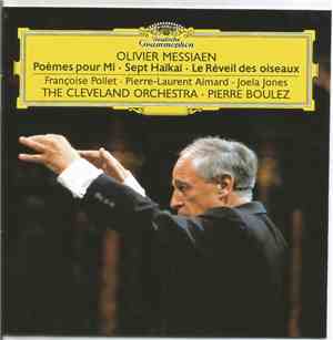 Olivier Messiaen - Françoise Pollet, Pierre-Laurent Aimard, Joela Jones, The Cleveland Orchestra, Pierre Boulez - Poèmes Pour Mi / Sept Haïkaï / Le Réveil Des Oiseaux Olivier Messiaen - Françoise Pollet, Pierre-Laurent Aimard, Joela Jones, The Cleveland Orchestra, Pierre Boulez - Poèmes Pour Mi / Sept Haïkaï / Le Réveil Des Oiseaux