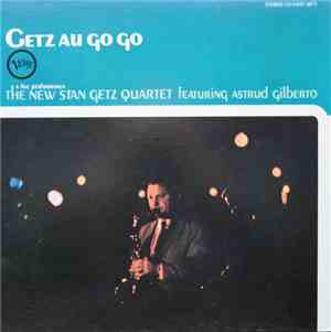 The New Stan Getz Quartet Featuring Astrud Gilberto - Getz Au Go Go