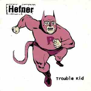 Hefner  - Trouble Kid