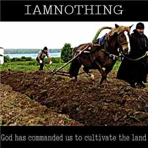 IAMNOTHING - God Has Commanded Us To Cultivate The Land