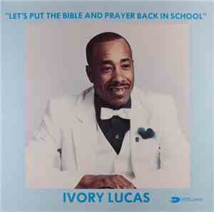 Ivory Lucas - Let's Put The Bible And Prayer Back In School