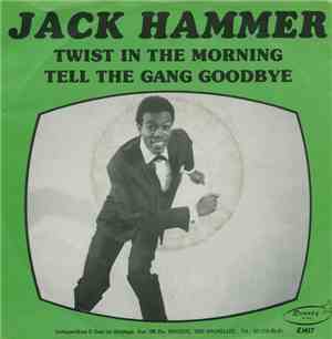 Jack Hammer - Tell The Gang Goodbye / Twist In The Morning